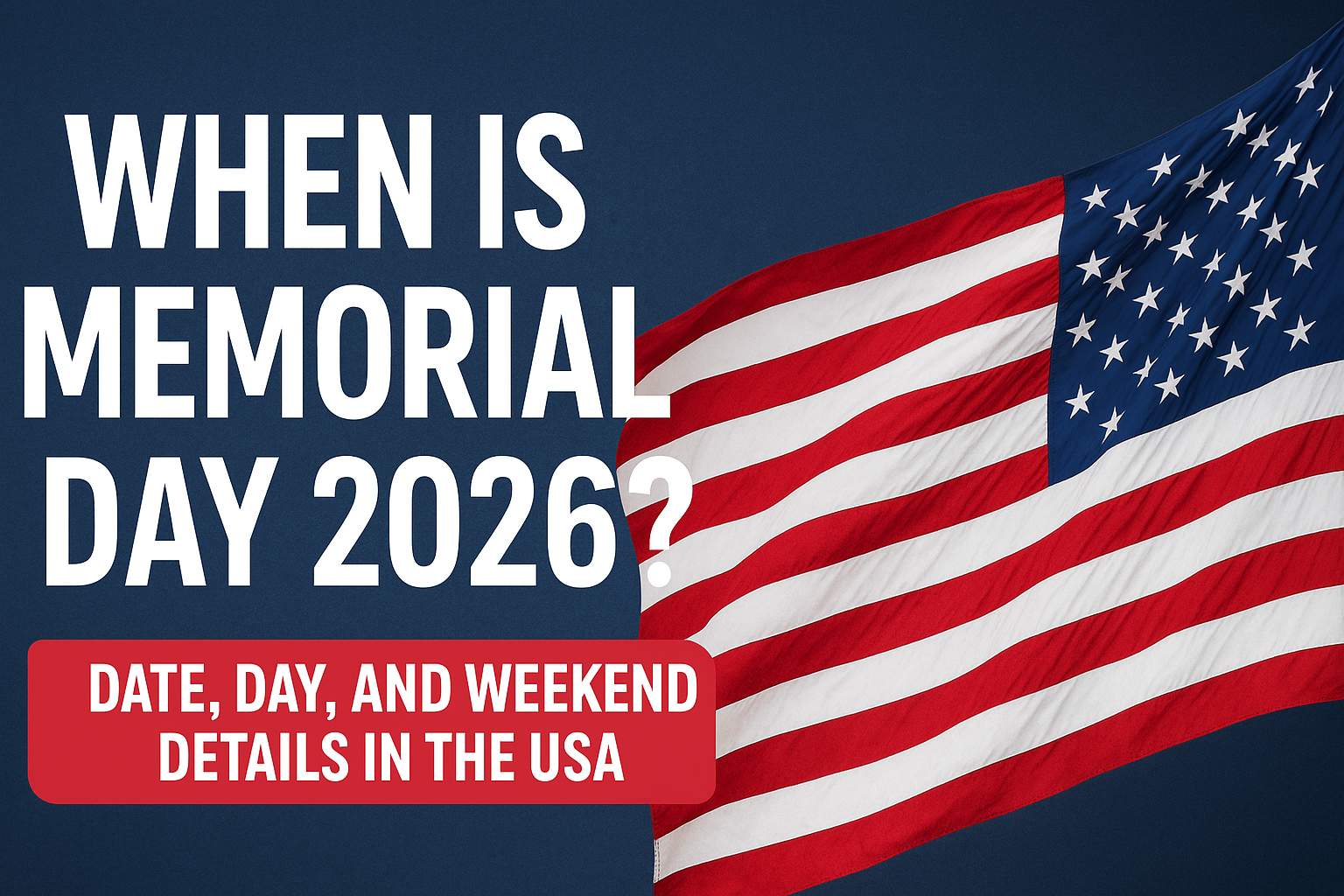 When Is Memorial Day 2026? Date, Day, and Weekend Details in the USA